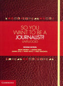 So You Want To Be A Journalist? by Mark Hayes and Martin Hirst and Janine Little and Greg Treadwell