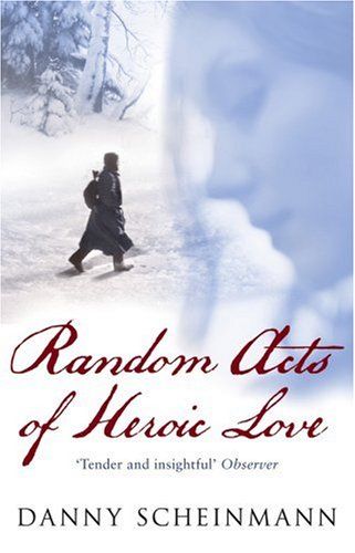 Random Acts of Heroic Love by Danny Scheinmann