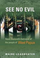 See No Evil: New Zealand's Betrayal of the People of West Papua by Maire Leadbeater