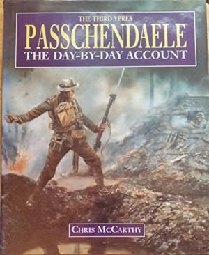 Passchendaele: the Day-To-Day Account by Chris McCarthy