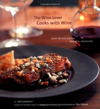 The Wine Lover Cooks with Wine: Great Recipes for the Essential Ingredient by Sid Goldstein