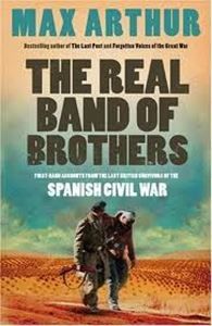 The Real Band of Brothers: first-hand accounts from the last British survivors of the Spanish Civil War by Max Arthur