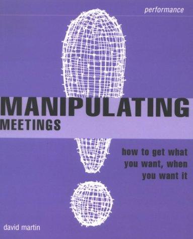 Manipulating Meetings by David M. Martin