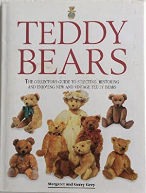 Teddy Bears: The Collectors Guide to Selecting,Restoring and Enjoying New and Vintage Teddy Bears by Gerry Grey and Margaret Grey