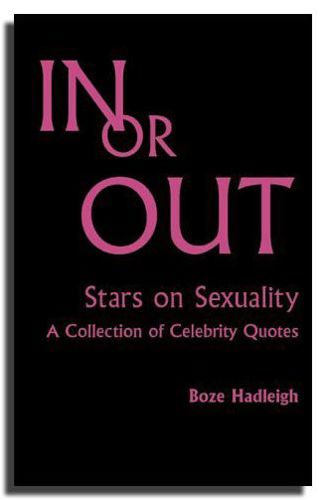 In or Out: Stars on Sexuality - A Collection of Celebrity Quotes: Stars on Sexuality, a Collection of Celebrity Quotes by Boze Hadleigh