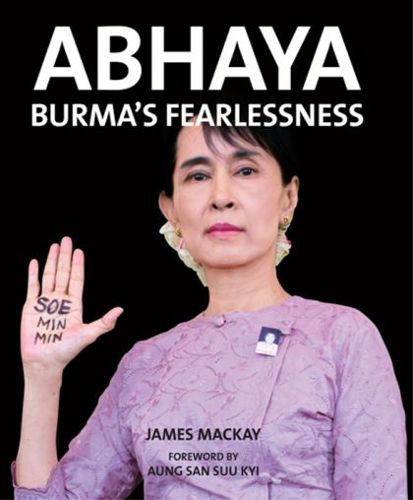 Abhaya: Burma's Fearlessness by James A. Mackay