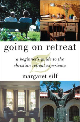 Going on Retreat: A Beginner's Guide to the Christian Retreat Experience by Margaret Silf