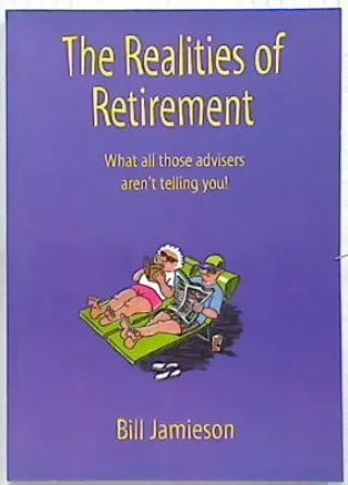 The Realities of Retirement: What All Those Advisers Aren't Telling You! by Bill Jamieson