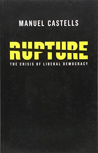 Rupture: the Crisis of Liberal Democracy by Manuel Castells