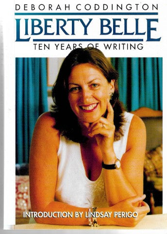 Liberty Belle - Ten Years of Writing by Deborah Coddington