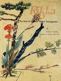 Rikka: the Soul of Japanese Flower Arrangement by Fujiwara Yuchiku