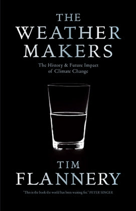 The Weather Makers: The History and Future Impact of Climate Change by Tim Flannery