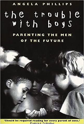The Trouble with Boys by Angela Phillips