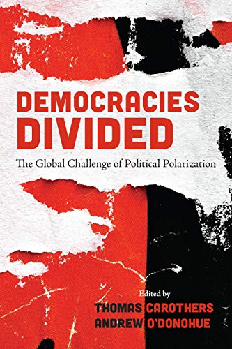 Democracies Divided: the global challenge of political polarization by Thomas Carothers and Andrew O'Donohue