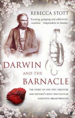 Darwin And the Barnacle: the Story of One Tiny Creature And History's Most Spectacular Scientific Breakthrough by Rebecca Stott
