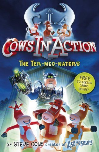 Cows in Action: The Ter-moo-nators by Steve Cole
