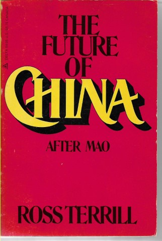 The Future of China: After Mao by Ross Terrill