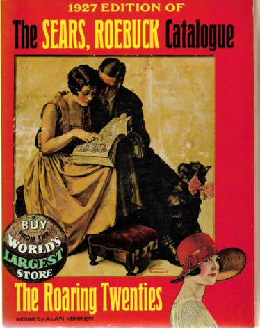 1927 Edition of the Sears, Roebuck Catalogue: The Roaring Twenties  by Alan Mirken