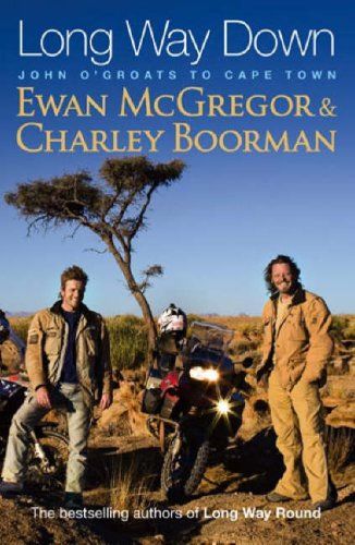 Long Way Down. John O'groats To Cape Town by Charley Boorman and Ewan McGregor
