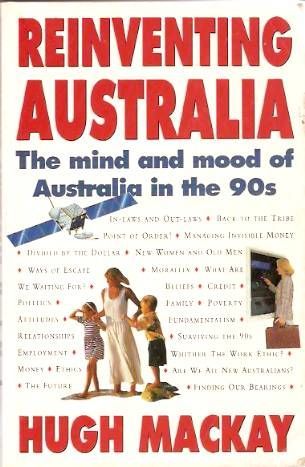 Reinventing Australia: the Mind And Mood of Australia in the 90s by Hugh Mackay