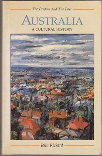 Australia: A Cultural History (The Present and The Past) by John Rickard