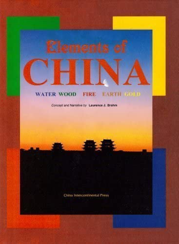 Elements of China: Water, Wood, Fire, Earth, Gold by Laurence J. Brahm
