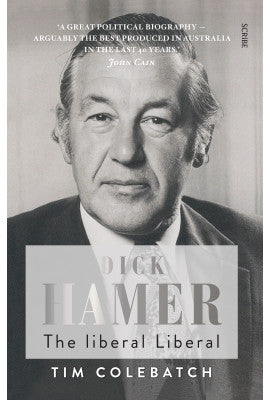 Dick Hamer: the Liberal Liberal by Tim Colebatch