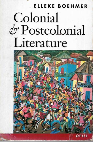 Colonial And Postcolonial Literature by Elleke Boehmer