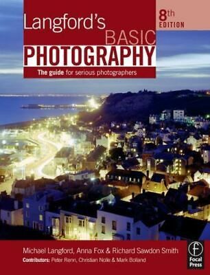 Langford's Basic Photography, 8th Edition: The Guide for Serious Photographers by Michael Langford