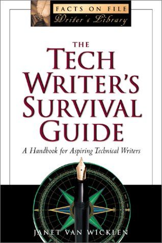 The Tech Writer's Survival Guide: a Comprehensive Handbook for Aspiring Technical Writers (the Facts on File Writer's Library) by Janet Van Wicklen