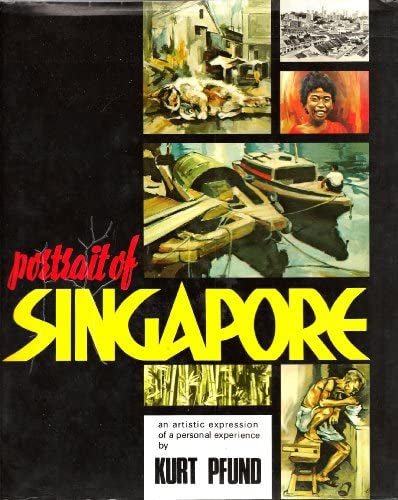 Portrait of Singapore. An Artistic Expression of a Personal Experience. by Kurt Pfund