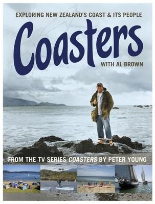 Coasters: Exploring New Zealand's Coast & Its People, with Al Brown by Al Brown and Peter Young