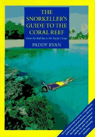 The Snorkeller's Guide To the Coral Reef: from the Red Sea to the Pacific Ocean by Paddy Ryan