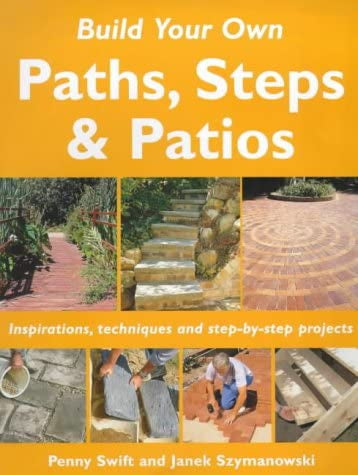 Build Your Own Outdoor Paths, Steps And Patios by Penny Swift and Janek Szymanowski