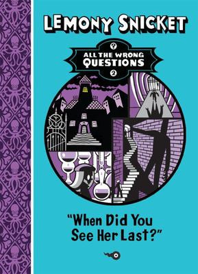 'When Did You See Her Last?' All the Wrong Questions #2 by Lemony Snicket