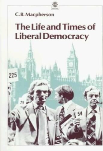 The Life and Times of Liberal Democracy by C.B. Macpherson