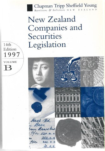 New Zealand Companies And Securities Legislation 14th Edition 1997 Volume B by Chapman Tripp Sheffield Young Barristers & Solicitors