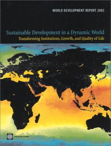 World Development Report 2003: Sustainable Development in a Dynamic World: Transforming Institutions, Growth, And Quality of Life (World Development Report, 2003) by The World Bank