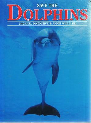 Save the Dolphins by Michael Donoghue and Annie Wheeler