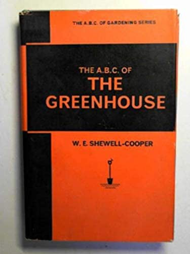 The A.B.C. of the Greenhouse by W.E. Shewell-Cooper