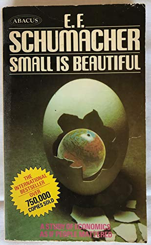 Small Is Beautiful: a study of economics as if people mattered by E. F. Schumacher