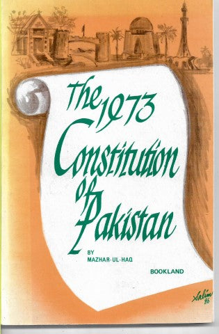 The 1973 Constitution of Pakistan by Mazhar-Ul-Haq