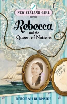 Rebecca And the Queen of Nations: Rebecca Kelly's story, 1874 by Deborah Burnside