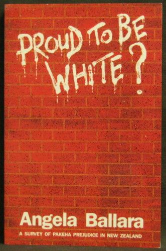 Proud To Be White? a Survey of Pakeha Prejudice in New Zealand by Angela Ballara