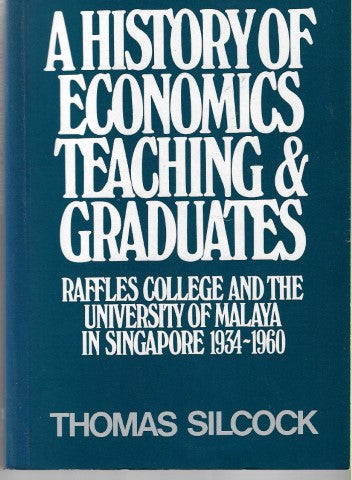 A History of Economics Teaching And Graduates in Singapore by Thomas Silcock