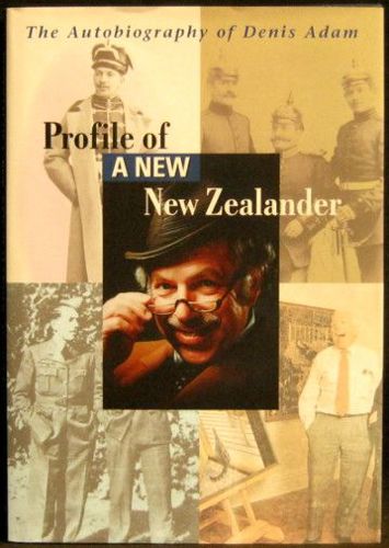 Profile of a New Zealander: the Autobiography of Denis Adam by Denis Adam