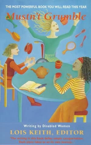 Mustn't Grumble. Writing By Disabled Women by Lois Keith