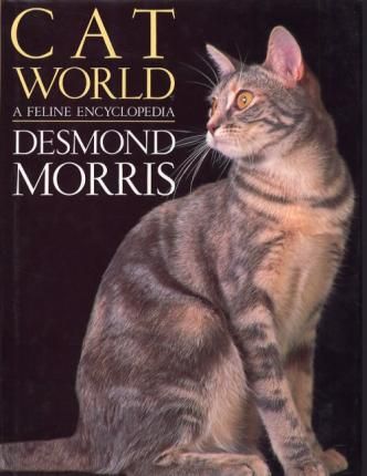 Catworld: A Feline Encyclopedia by Desmond Morris