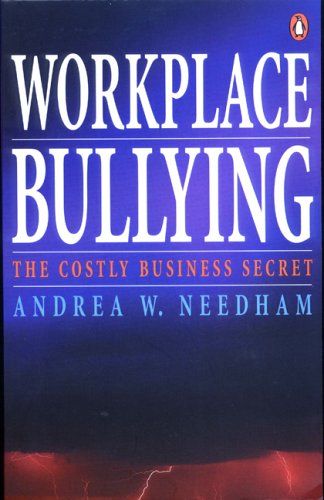 Workplace Bullying: a Costly Business Secret by Andrea Needham