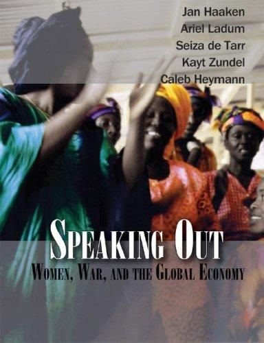 Speaking Out: Women, War And the Global Economy by Seiza de Tarr and Jan Haaken and Caleb Heymann and Ariel Ladum and Kayt Zundel